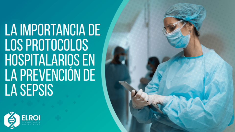 LA IMPORTANCIA DE LOS PROTOCOLOS HOSPITALARIOS EN LA PREVENCIÓN DE LA SEPSIS Elroi Medical
