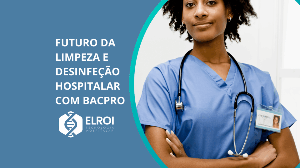 Futuro da Limpeza e Desinfecção Hospitalar com o BACPRO: Inovação, Eficiência e Segurança para Pacientes e Profissionais de Saúde