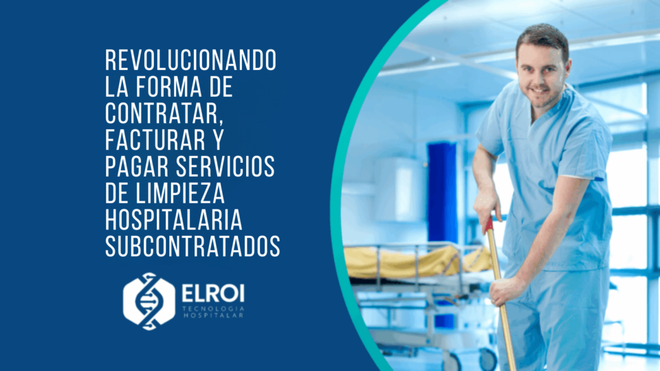 Revolucionando la forma de contratar, facturar y pagar servicios de limpieza hospitalaria subcontratados Elroi Medical