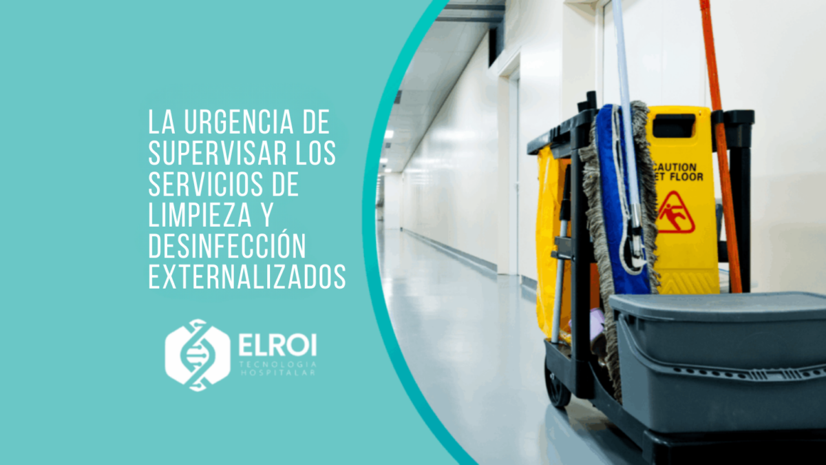 La urgencia de supervisar los servicios de limpieza y desinfección externalizados Elroi Medical