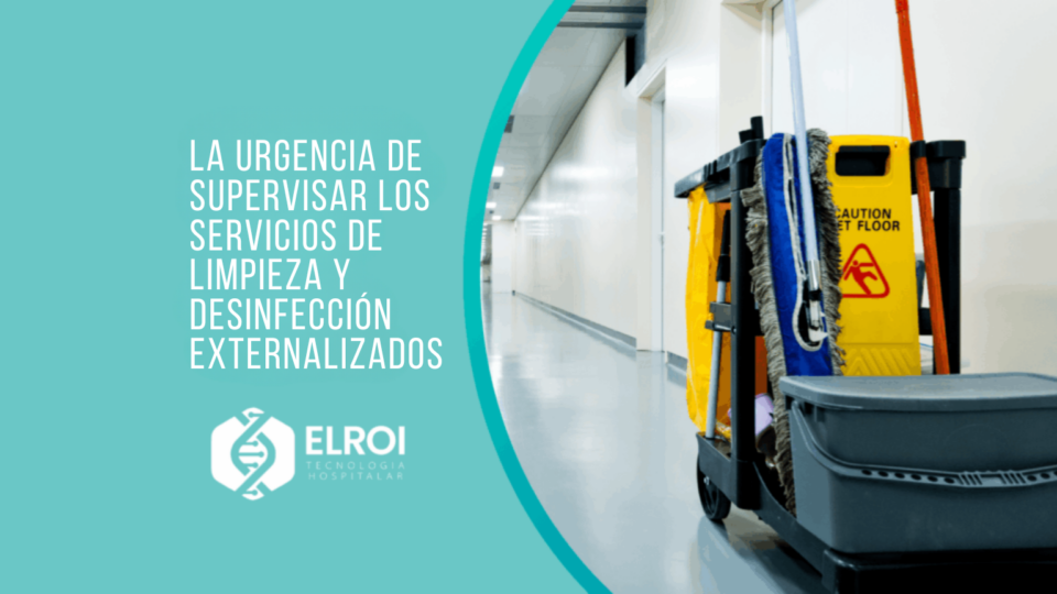 La urgencia de supervisar los servicios de limpieza y desinfección externalizados Elroi Medical