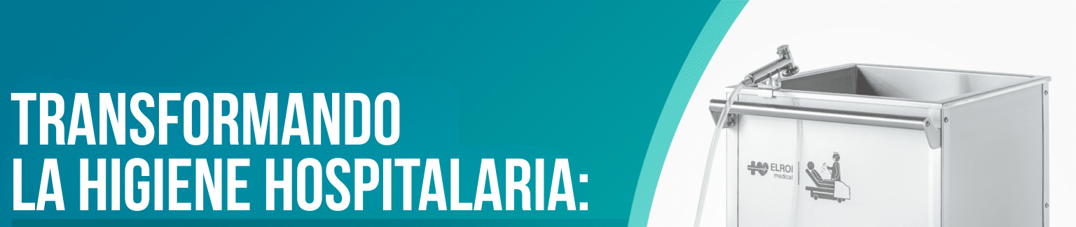 TRANSFORMANDO LA HIGIENE HOSPITALARIA Elroi Medical