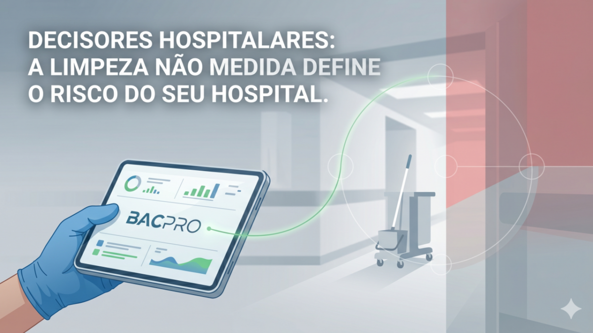 Decisores Hospitalares: A Limpeza Não Medida Define o Risco do Seu Hospital