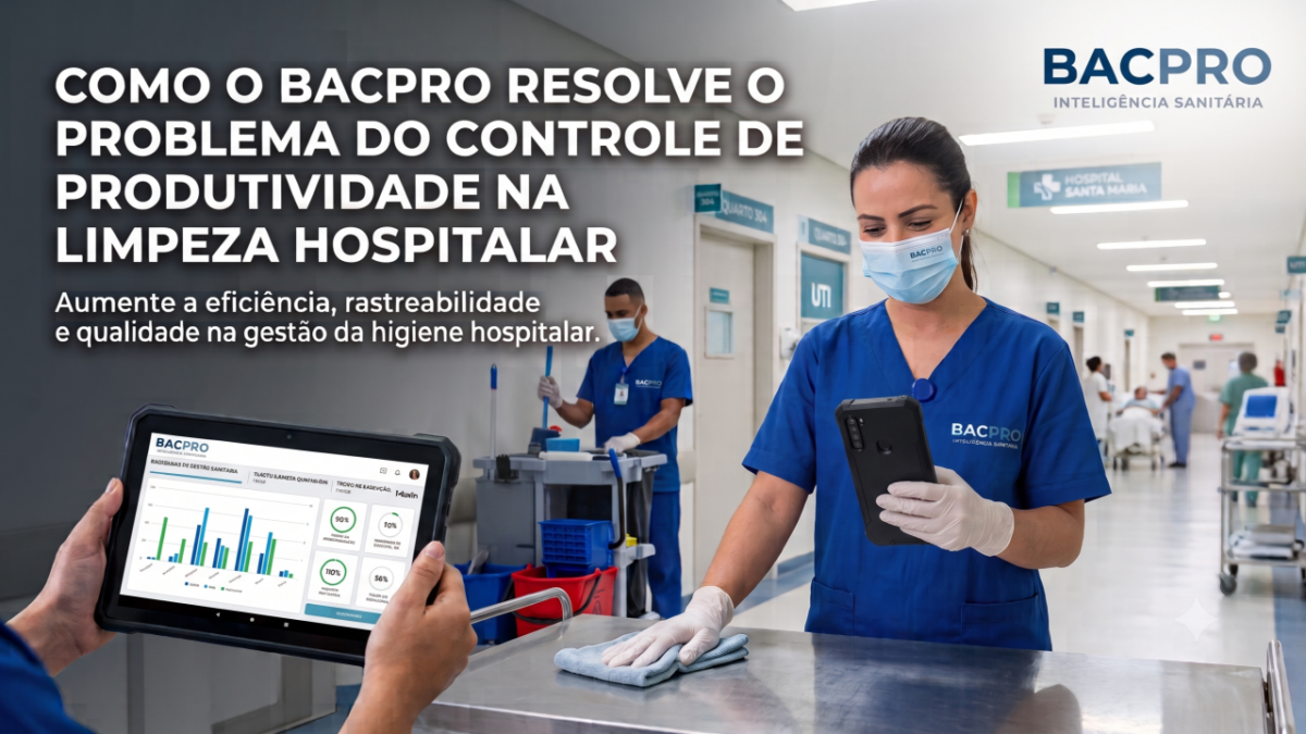 COMO O BACPRO RESOLVE O PROBLEMA DO CONTROLE DE PRODUTIVIDADE NA LIMPEZA HOSPITALAR