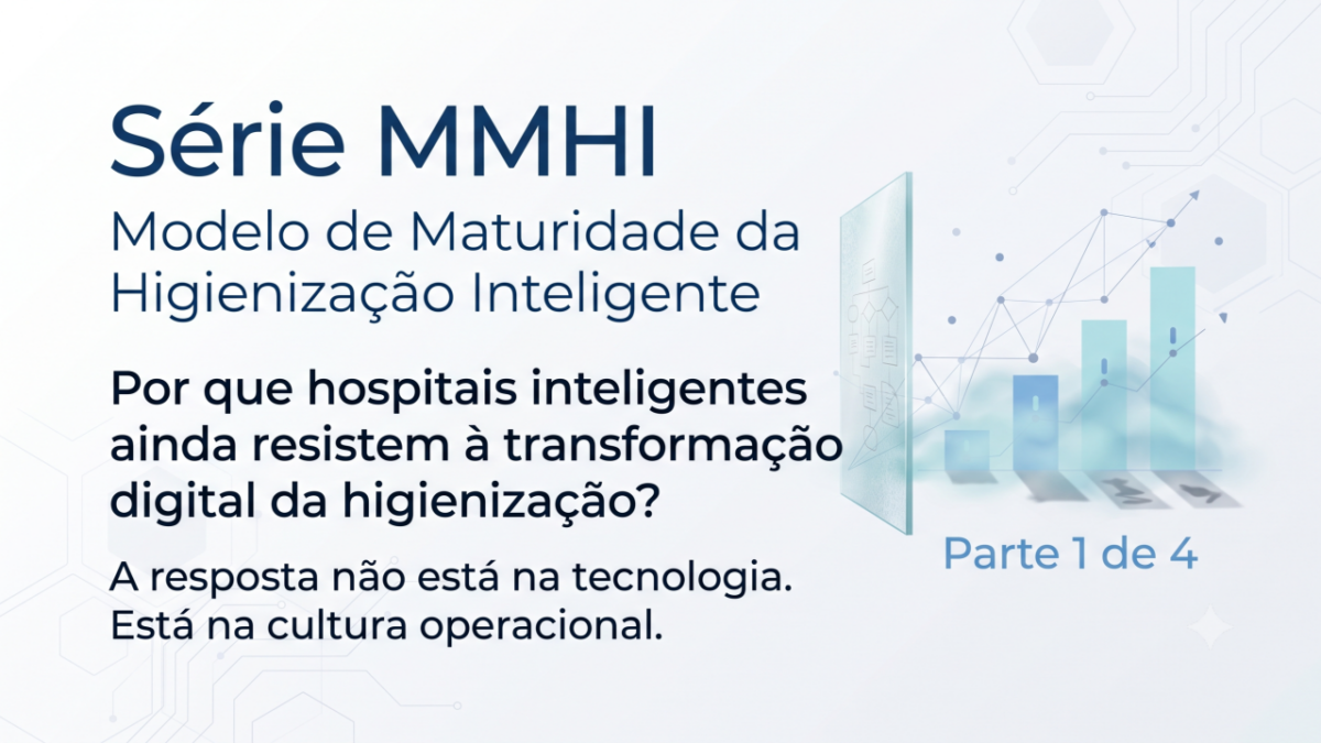 Por que hospitais inteligentes ainda resistem à transformação digital da higienização? A resposta não está na tecnologia. Está na cultura operacional.