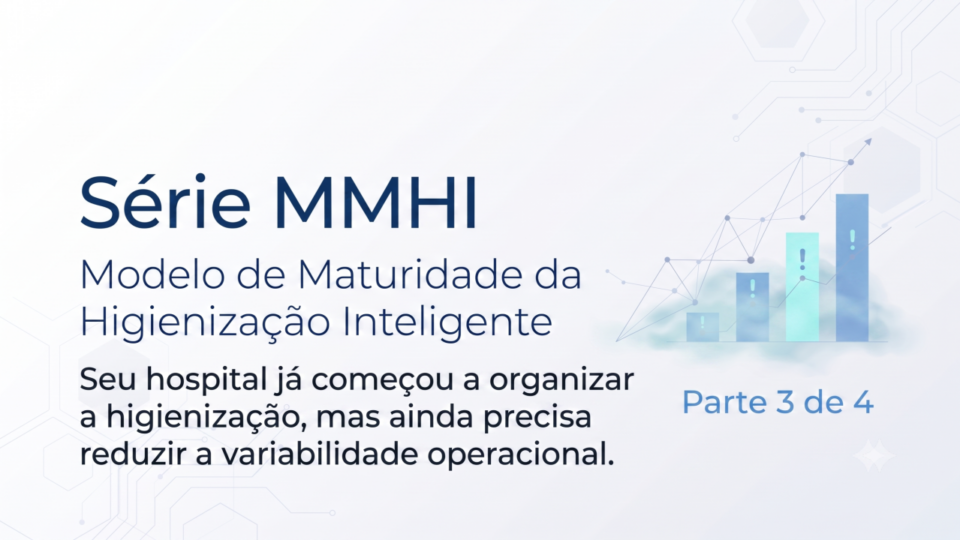 Seu hospital já começou a organizar a higienização, mas ainda precisa reduzir a variabilidade operacional.