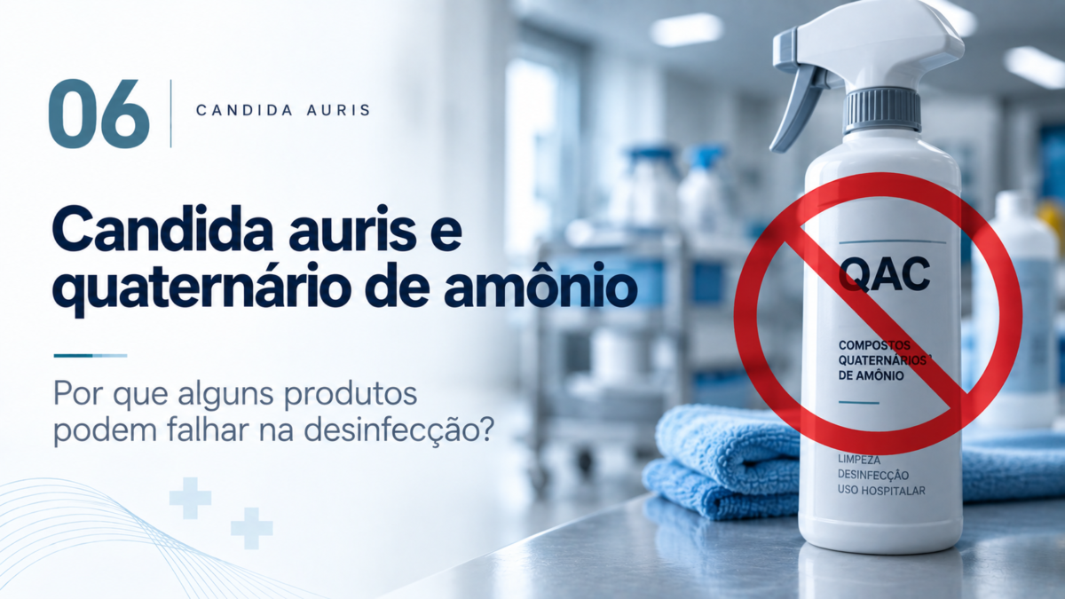 Candida auris e quaternário de amônio: por que alguns produtos podem falhar na desinfecção?